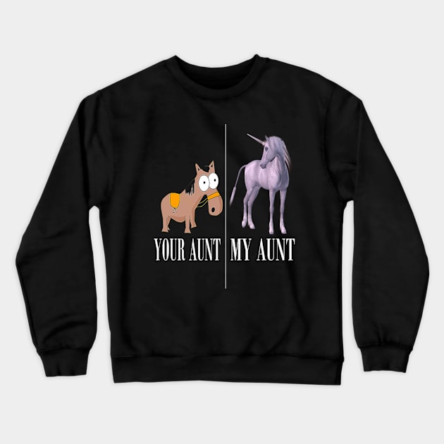 Your Aunt My Aunt Unicorn Crewneck Sweatshirt by OwensAdelisass